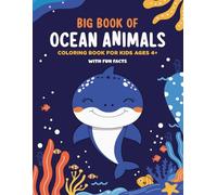 Big Book of Ocean Animals Coloring Book for Kids Ages 4+: Fun and Educational Underwater Coloring Book with Sharks, Dolphins, Whales and Sea Creatures