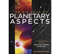 Big Book of Planetary Aspects,The: A Comprehensive Guide to Natal and Transit Astrology