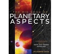 Big Book of Planetary Aspects,The : A Comprehensive Guide to Natal and Transit Astrology