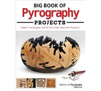 Big Book of Pyrography Projects: Expert Techniques and 23 All-Time Favorite Projects
