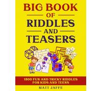 Big Book of Riddles and Teasers: 1500 Riddles, Brain Teasers, and Logic Puzzles for kids and teens (Fun and Tricky Riddles and Teasers)