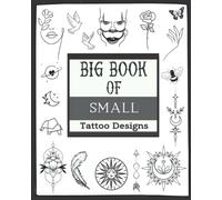 Big Book Of Small Tattoo Designs: Over 400 Inspirational Artworks,Original Modern Tattoo Patterns.Black Ornamental Tattoos,Geometric,Linework ... and much more..) For Women and Men