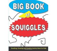 Big Book of Squiggles: Doodling, Drawing and Creative Activity Book for Kids
