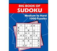 Big Book of Sudoku - Medium to Hard - 1000 Puzzles: Huge Bargain Collection of 1000 Puzzles and Solutions, Medium to Hard Level, Tons of Challenge for your Brain!