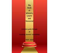 Big Book of Winners, Losers and Honoured: Complete guide through all Academy Awards® Ceremonies (Movie awards)