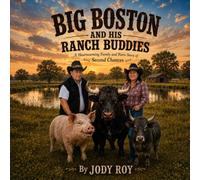 BIG BOSTON AND HIS RANCH BUDDIES: A Heartwarming Family and Farm Story of Second Chances