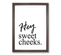 Big Box Art Hey Sweet Cheeks Typography Framed Wall Art Picture Print Ready to Hang, Walnut A2 (62 x 45 cm)