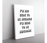 Big Box Art I'M Here To Be Awesome Typography Canvas Wall Art Print Ready to Hang Picture, 76 x 50 cm (30 x 20 Inch), White, Black, Grey