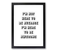 Big Box Art I'M Here To Be Awesome Typography Framed Wall Art Picture Print Ready to Hang, Black A2 (62 x 45 cm)