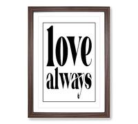 Big Box Art Love Always Typography Framed Wall Art Picture Print Ready to Hang, Walnut A2 (62 x 45 cm)