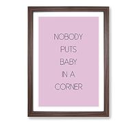 Big Box Art Nobody Puts Baby in A Corner Typography Framed Wall Art Picture Print Ready to Hang, Walnut A2 (62 x 45 cm)