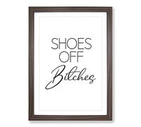 Big Box Art Shoes Off Bitches V2 Typography Framed Wall Art Picture Print Ready to Hang, Walnut A2 (62 x 45 cm)