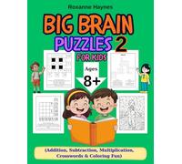 Big Brain Puzzles 2 for Kids Ages 8+: Addition, Subtraction, Multiplication, Crosswords & Coloring Fun