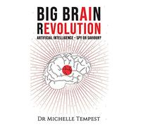 Big Brain Revolution:Artificial Intelligence Spy or Saviour?: Artificial Intelligence - Spy or Saviour?