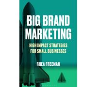 Big Brand Marketing : High impact strategies for small businesses