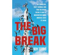 Big Break: The Gamblers, Party Animals, and True Believers Trying to Win in Washington While America Loses Its Mind