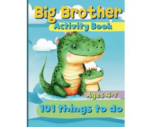 Big Brother: Activity Book for Boys ages 4-7 to Celebrate the New Big Brother Role| A workbook with 101 things to do: Coloring Pages, Mazes, Puzzles, and More.