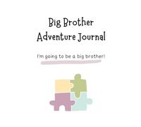 Big Brother Adventure Journal: Guide to Big Sibling Joy - Kids' New Sibling Workbook for a Loving Family Journey - Digital Download: Specially crafted ... the role of big brother to a baby sibling!