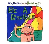 Big Brother And The Holding Company - Be A Brother