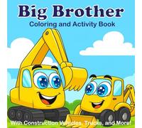 Big Brother Coloring and Activity Book With Construction Vehicles, Trucks, and More!