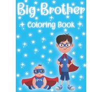 Big Brother Coloring Book: Big Brother with New Cute Sibling Coloring Pages a Great Gift for Boys Ages 2-6.