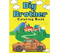 Big Brother Coloring Book: With Super Cars Trucks Boats Steamboat Vehicles Colouring Pages For Toddlers 2-6 Ages Cute Gift Idea From New Baby I Am Going To Be A Big Brother For Boys 2 3 4 4-8, 9-12