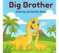 Big Brother Dinosaur Coloring and Activity Book: Cute Dinosaur Book with Simple and Relaxing Page Designs, Cute Gift for New Siblings