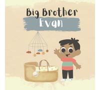 Big Brother Evan: A custom book made just for Evan to help him get ready to be a big brother!