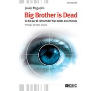 Big Brother is Dead. El día que el consumidor hizo callar a las marcas (Divulgación)
