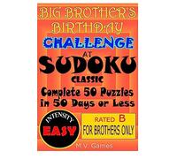 Big Brother's Birthday Challenge At Sudoku Classic - Easy: Complete 50 Puzzles in 50 Days or Less... or Else: Volume 1