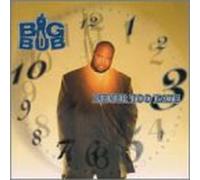 Big Bub - Never to Late