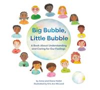 Big Bubble, Little Bubble: A Book About Understanding and Caring for Our Feelings