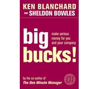 BIG BUCKS!: A Non-Fiction Business Parable for Building Personal Wealth and Security (The One Minute Manager)