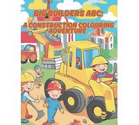 Big Builders ABC: A Construction Colouring Adventure