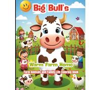 Big Bull’s Warm Farm Home: Farm Animals and Family Life Coloring Book: Fun and Relaxing Coloring Pages of Bulls, Cows, Sheep, Chickens, and Countryside Life for Kids and Families