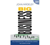 Big Business, Poor Peoples: How Transnational Corporations Damage the World's Poor