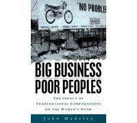 Big Business, Poor Peoples: The Impact of Transnational Corporations on the World's Poor