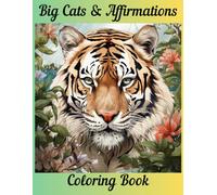 Big Cats & Affirmations Coloring Book: Mindfulness Meditation Through Coloring Majestic Wild Cats