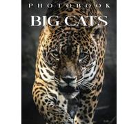 Big Cats Photo Book: Compelling Photos Of Big Cats Collection As A Perfect Gift Idea For Family Relatives Friends Lover All Age