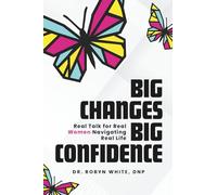 Big Changes Big Confidence: Real Talk for Real Women Navigating Real Life