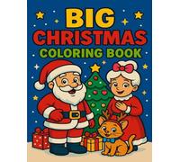 Big Christmas Coloring Book: Fun Holiday Scenes, Santa & Mrs. Claus, Mazes, Activities, and Cute Winter Characters for All Ages