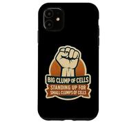 Big Clump Of Cells Standing Up For Small Clumps Pro-Life Case for iPhone 11