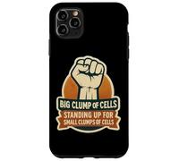 Big Clump Of Cells Standing Up For Small Clumps Pro-Life Case for iPhone 11 Pro Max