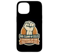 Big Clump Of Cells Standing Up For Small Clumps Pro-Life Case for iPhone 15