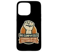Big Clump Of Cells Standing Up For Small Clumps Pro-Life Case for iPhone 15 Pro Max