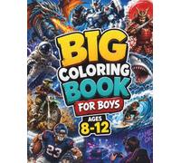 Big Coloring Book for Boys Ages 8-12: 50 Fun Coloring Pages with Dragons, Gaming, Monster Trucks, Robots, Sports & Adventures