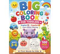 Big Coloring Book for Toddlers: 100 Simple and Easy Coloring Pages with English & Spanish First Words for Kids Ages 3-6 - Learn While Coloring