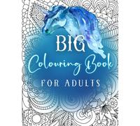 Big Colouring Book for Adults: Stress Relieving Mandala Art Designs Relaxation Coloring Pages Magical Animals Flowers and More Color with Pencils or Markers