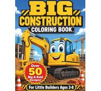 Big Construction Coloring Book: 50+ Action-Packed Pages of Dump Trucks, Diggers, Cranes, and Tractors for Kids Ages 3-8