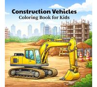 Big Construction Machines Coloring Book for Kids: Excavators, Dump Trucks, Cranes & More - Fun and Easy Coloring Pages for Boys Ages 3-8